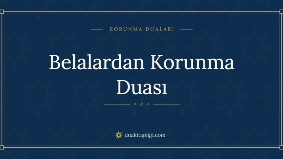 Belalardan Korunma Duası Okunuşu ve Anlamı