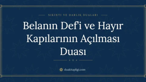 Belanın Defi İçin Okunacak Dua: Okunuşu ve Anlamı