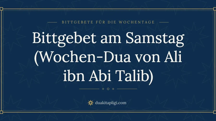 Bittgebet am Samstag (Wochen-Dua von Ali ibn Abi Talib)