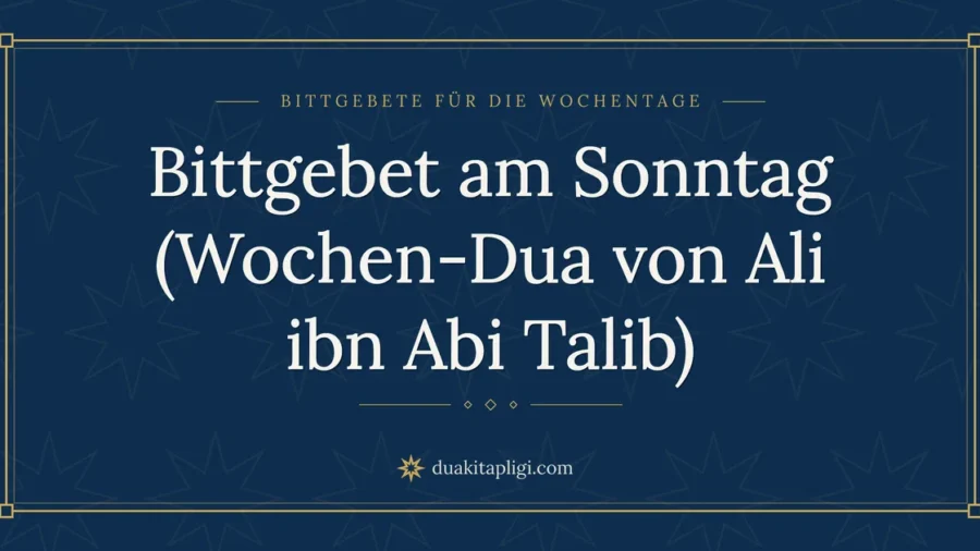 Bittgebet am Sonntag (Wochen-Dua von Ali ibn Abi Talib)