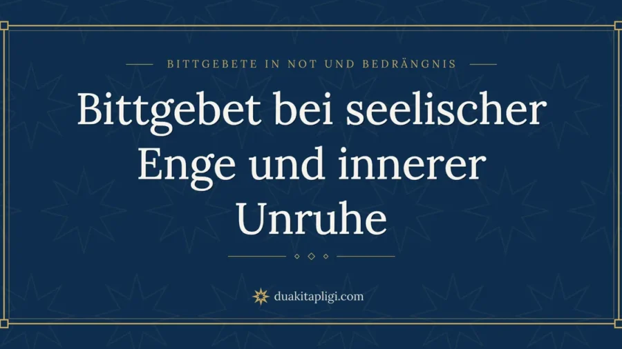 Bittgebet bei seelischer Enge und innerer Unruhe
