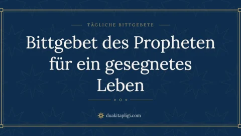Bittgebet des Propheten für ein gesegnetes Leben