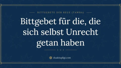 Bittgebet für die, die sich selbst Unrecht getan haben