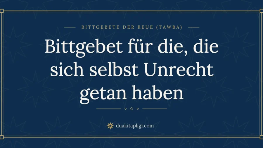 Bittgebet für die, die sich selbst Unrecht getan haben