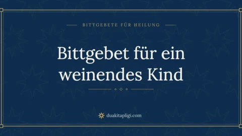 Bittgebet für ein weinendes Kind