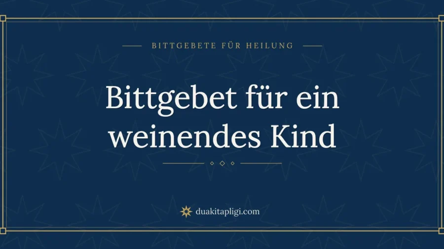 Bittgebet für ein weinendes Kind