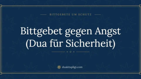 Bittgebet gegen Angst (Dua für Sicherheit)