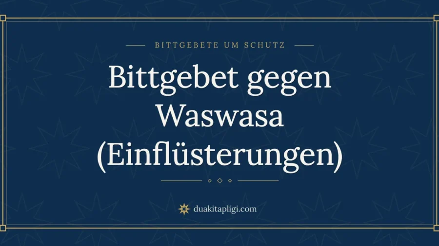 Bittgebet gegen Waswasa (Einflüsterungen)