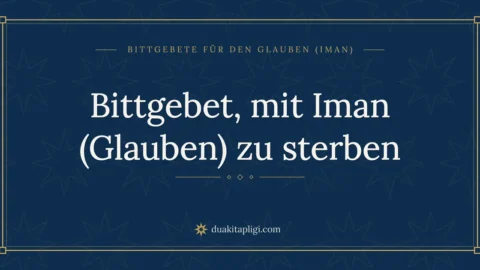 Bittgebet, mit Iman (Glauben) zu sterben
