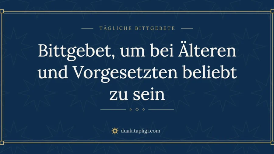 Bittgebet, um bei Älteren und Vorgesetzten beliebt zu sein
