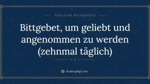Bittgebet, um geliebt und angenommen zu werden (zehnmal täglich)
