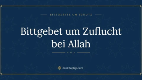 Bittgebet um Zuflucht bei Allah