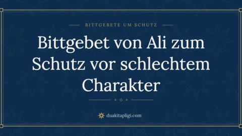 Bittgebet von Ali zum Schutz vor schlechtem Charakter