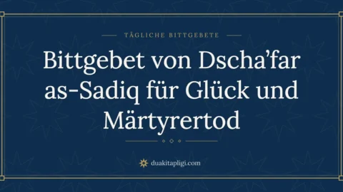 Bittgebet von Dscha’far as-Sadiq für Glück und Märtyrertod