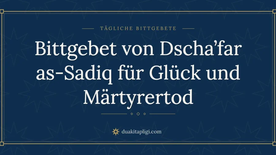 Bittgebet von Dscha’far as-Sadiq für Glück und Märtyrertod
