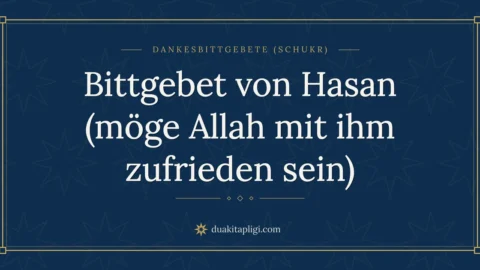 Bittgebet von Hasan (möge Allah mit ihm zufrieden sein)