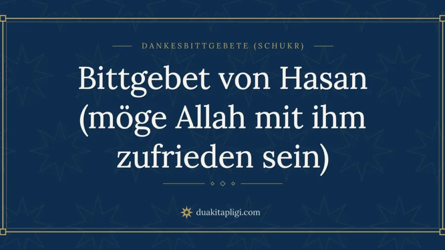 Bittgebet von Hasan (möge Allah mit ihm zufrieden sein)