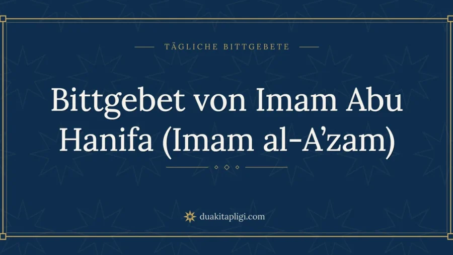 Bittgebet von Imam Abu Hanifa (Imam al-A’zam)