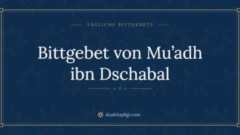 Bittgebet von Mu’adh ibn Dschabal