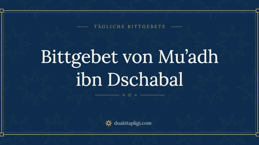 Bittgebet von Mu’adh ibn Dschabal