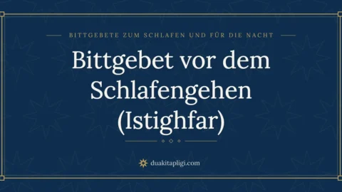 Bittgebet vor dem Schlafengehen (Istighfar)
