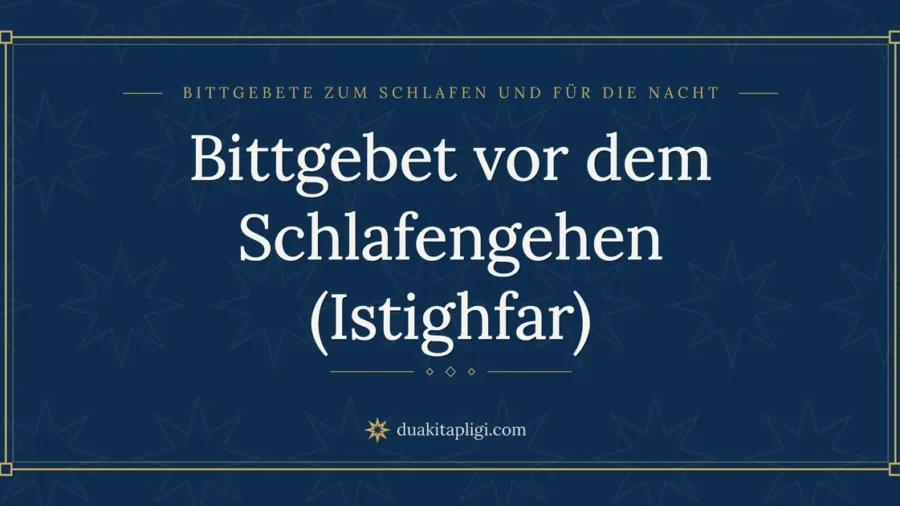 Bittgebet vor dem Schlafengehen (Istighfar)