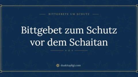 Bittgebet zum Schutz vor dem Schaitan