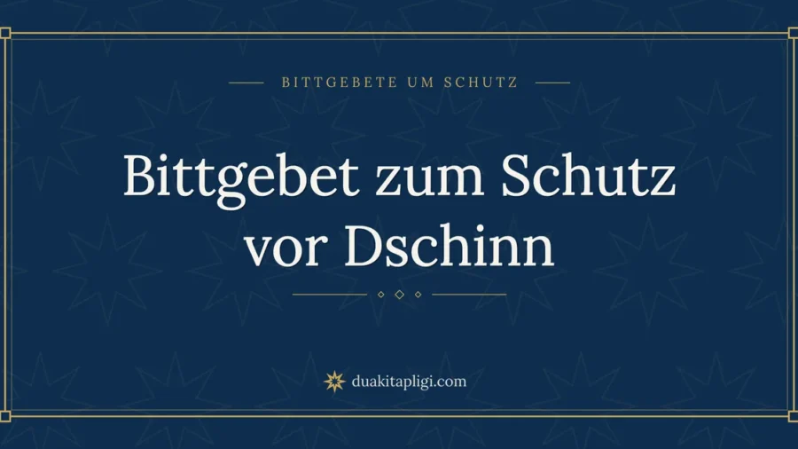 Bittgebet zum Schutz vor Dschinn