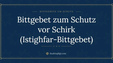 Bittgebet zum Schutz vor Schirk (Istighfar-Bittgebet)