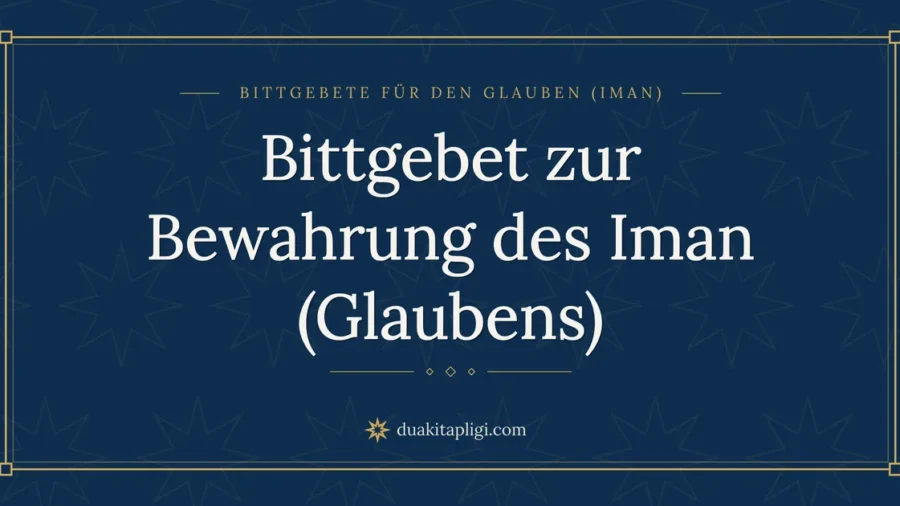 Bittgebet zur Bewahrung des Iman (Glaubens)