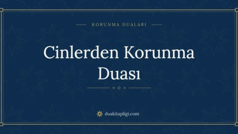 Cinlerden Korunma Duası Okunuşu ve Anlamı