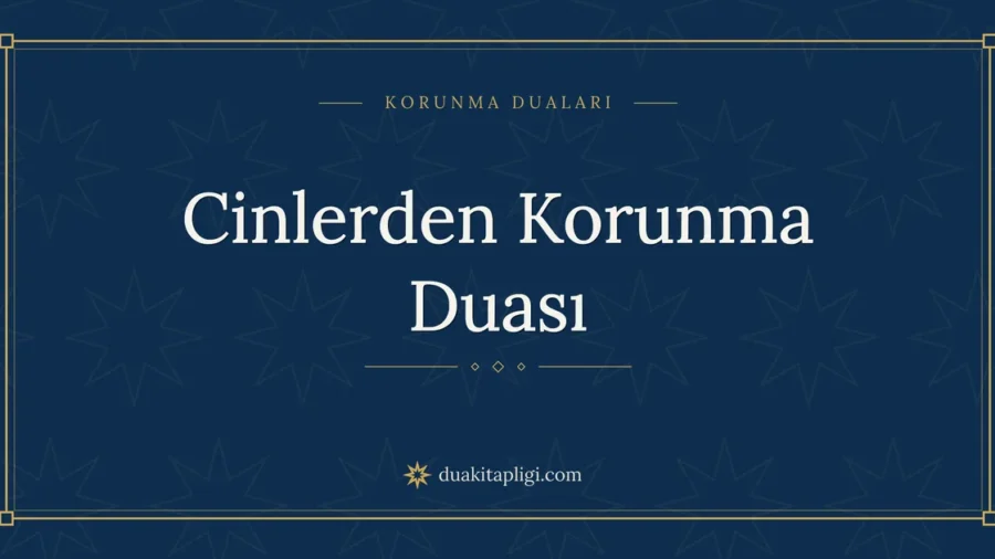Cinlerden Korunma Duası Okunuşu ve Anlamı