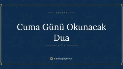Cuma Günü Okunacak Dua Okunuşu, Anlamı ve Fazileti