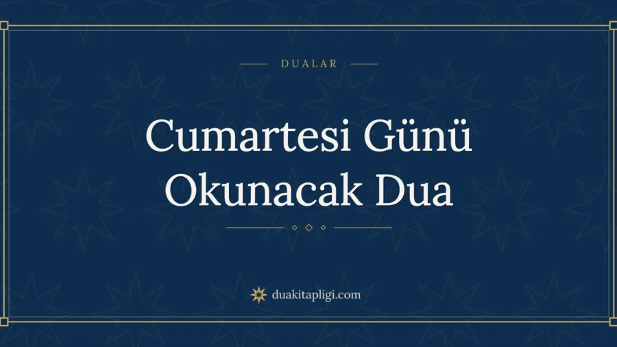 Cumartesi Günü Okunacak Dua Okunuşu ve Anlamı