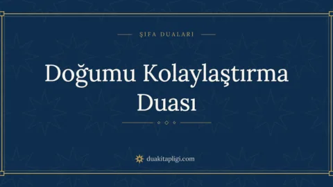 Doğumu Kolaylaştırma Duası Okunuşu ve Anlamı