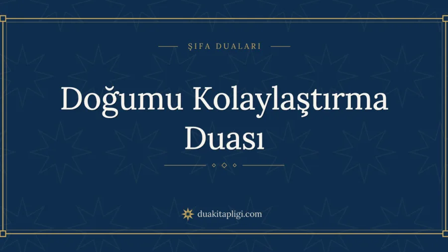 Doğumu Kolaylaştırma Duası Okunuşu ve Anlamı