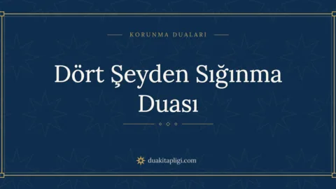 Dört Şeyden Sığınma Duası Okunuşu ve Anlamı