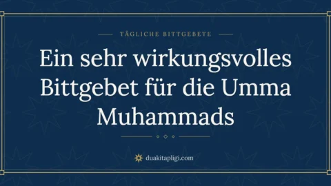 Ein sehr wirkungsvolles Bittgebet für die Umma Muhammads