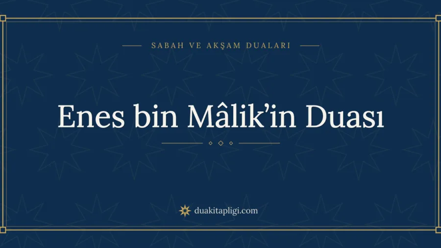 Enes bin Mâlik’in Duası Okunuşu, Anlamı ve Fazileti