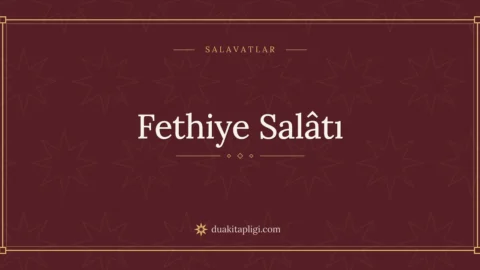 Salatı Fethiye: Okunuşu, Türkçe Anlamı ve Fazileti