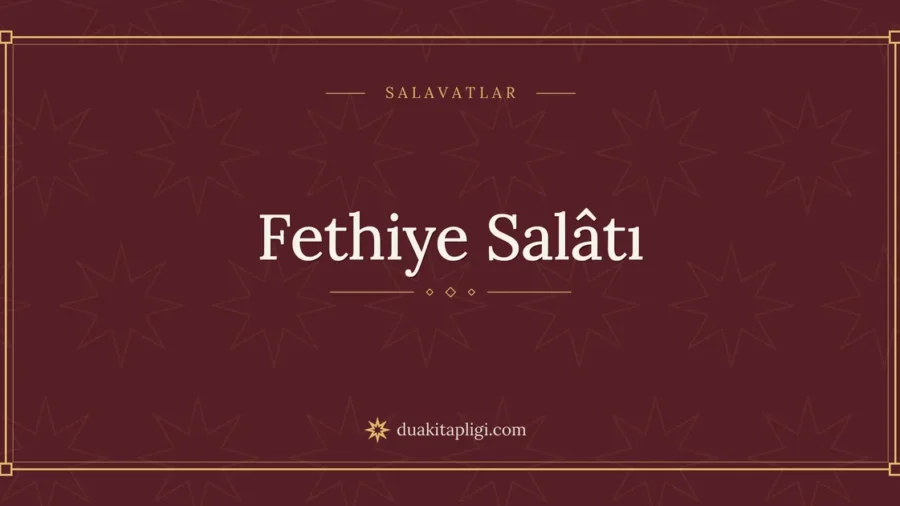 Fethiye Salâtı Okunuşu, Anlamı ve Fazileti