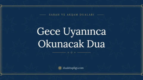 Gece Uyanınca Okunacak Dua Okunuşu ve Anlamı