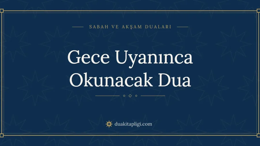 Gece Uyanınca Okunacak Dua Okunuşu ve Anlamı