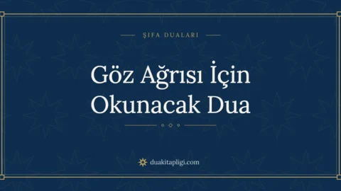 Göz Ağrısı İçin Okunacak Dua Okunuşu ve Anlamı