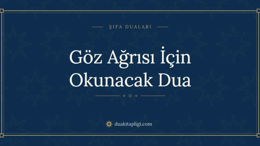 Göz Ağrısı İçin Okunacak Dua Okunuşu ve Anlamı