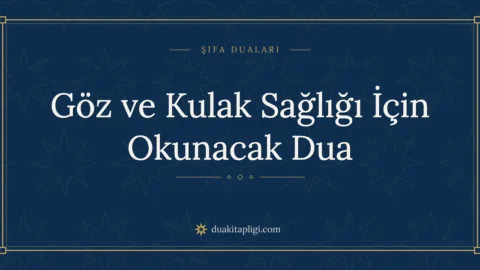 Göz İçin Okunacak Dua: Göz ve Kulak Sağlığı Duası