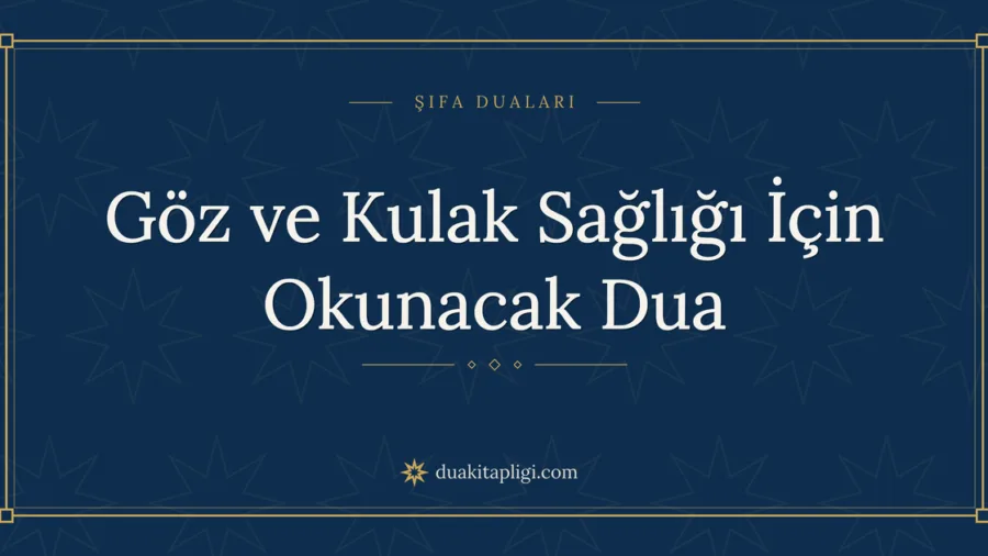 Göz ve Kulak Sağlığı İçin Okunacak Dua