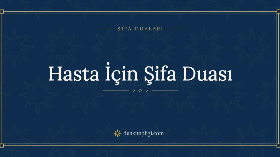 Hasta İçin Şifa Duası Okunuşu, Anlamı ve Fazileti