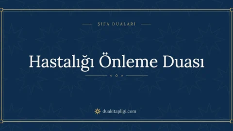 Hastalığı Önleme Duası Arapça Okunuşu ve Anlamı
