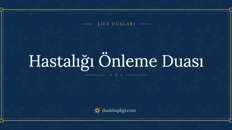 Hastalığı Önleme Duası Arapça Okunuşu ve Anlamı